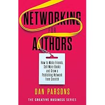 Networking for Authors: How to Make Friends, Sell More Books and Grow a Publishing Network from Scratch (The Creative Business Series) Paperback February 24, 2020