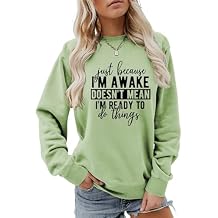 Just Because I'm Awake Doesn't Mean I'm Ready To Do Things Sweatshirt Women Women Funny Saying Shirts Pullover