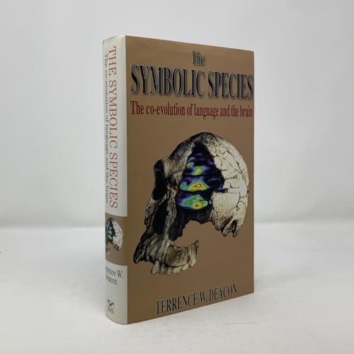 The Symbolic Species: The Co-Evolution of Language and the Brain First Edition