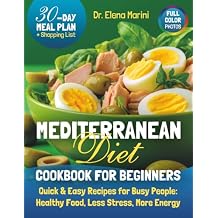 Mediterranean Diet Cookbook for Beginners: Simple Heart-Healthy Recipes for Real Life With a 30-Day Meal Plan Smart Tips and Naturally Flavorful Food for Beginners Over 40 Paperback July 1, 2025