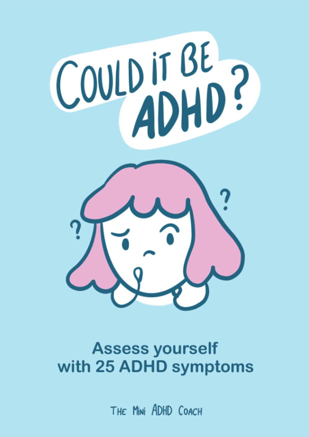Could it be ADHD? - ADHD Self Assessment Workbook - The Mini ADHD Coach - 25 Officials and Unofficial Illustrated ADHD Symptoms Paperback – 1 Jun. 2021