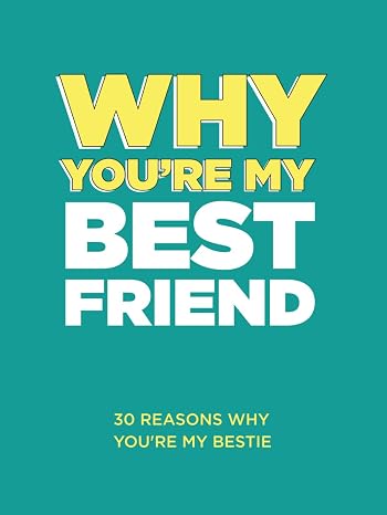 Why Youre My Best Friend: 30 Reasons Why Youre My Bestie Fill-in-the-Blank Gift Book. Gifts for Best Friend (What I Love About You Series Books)