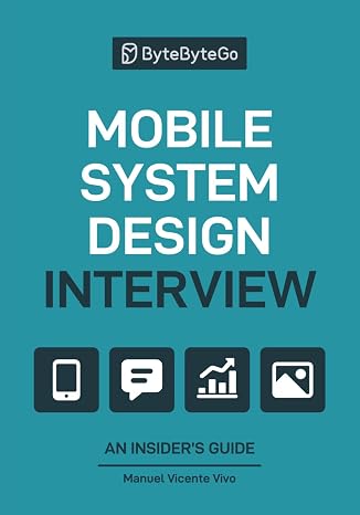 Mobile System Design Interview: An Insiders Guide
