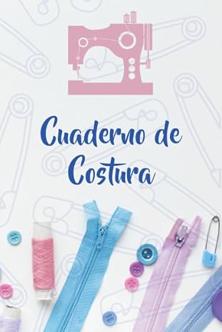 Cuaderno de Costura: Registra tus Proyectos, Ideas y Patrones de Costura - 107 Paginas con Tamano de 6x9 Pulgadas (15,24 x 22,86 cm) - Para Costura ... o Maestros de la Costura. (Spanish Edition)