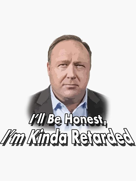 Alex Jones - Infowars - I'm Kinda Retarded - Sticker Graphic - Auto, Wall, Laptop, Cell, Truck Sticker for Windows, Cars, Trucks