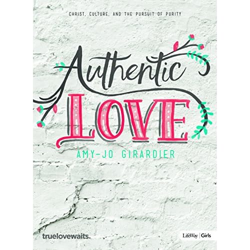 Authentic Love - Bible Study for Girls: Christ, Culture, and the Pursuit of Purity Paperback January 16, 2017