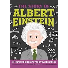 The Story of Albert Einstein: An Inspiring Biography for Young Readers (The Story of Biographies) Paperback June 30, 2020