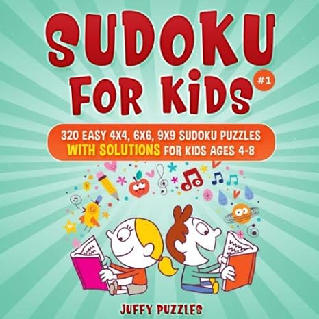 Sudoku for Kids: 320 Easy 4x4, 6x6, 9x9 Sudoku Puzzles with Solutions for Kids Ages 4-8. Improve Logic Skills of Your Kids. (Book 1)