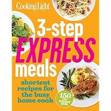 Cooking Light 3-Step Express Meals: Easy weeknight recipes for today's home cook Paperback September 3, 2013