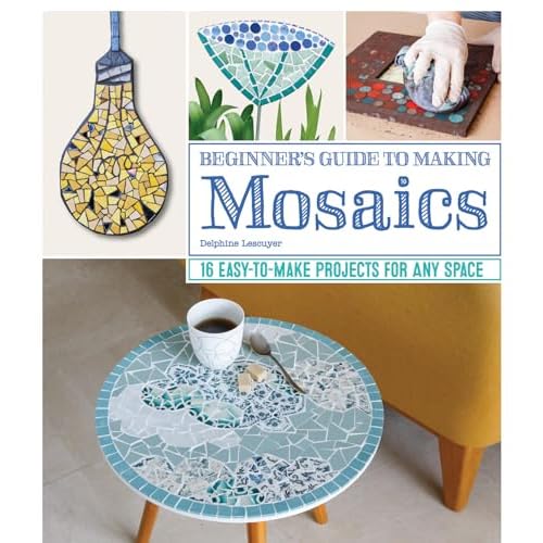 Beginners Guide to Making Mosaics: 16 Easy-to-Make Projects for Any Space Fox Chapel Publishing Creative Ideas for Mosaic Tiles with Step-by-Step Patterns and Designs for Home and Garden Decor Paperback October 14, 2019