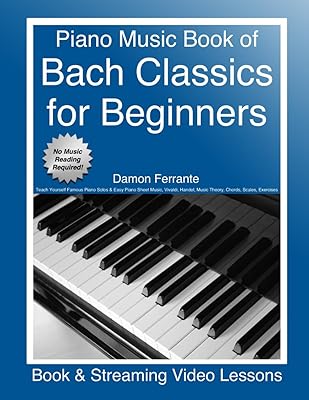 Piano Music Book of Bach Classics for Beginners: Teach Yourself Famous Piano Solos & Easy Piano Sheet Music, Vivaldi, Handel, Music Theory, Chords, ... Lessons Piano Book for Adult Beginners Paperback – September 10, 2019
