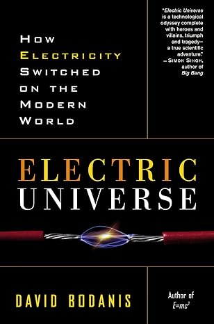 Electric Universe: How Electricity Switched on the Modern World