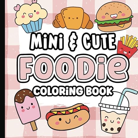 Cute and Easy Foodie Coloring Book for Toddlers and Kids: Cute Kawaii Food and Drink Coloring Pages for Children | Large Print Bold and Easy ... Desserts, Drinks and More | 6 x 6 inches