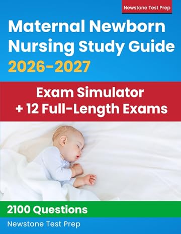 Maternal Newborn Nursing Study Guide 2026-2027: RNC-MNN Review + 2100 Questions and Detailed Answer Explanations for the NCC Certification (E-Learning Access)