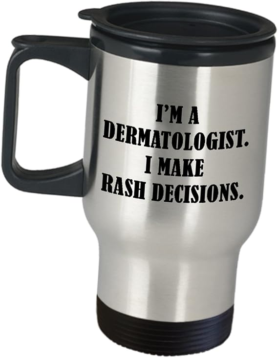 Funny Dermatologist Gifts - I Make Rash Decisions - Skin Doctor Stainless Steel Travel Mug Insulated Coffee Tumbler for Dermatology Specialist Derma Clinic Cosmetic Cute Gag