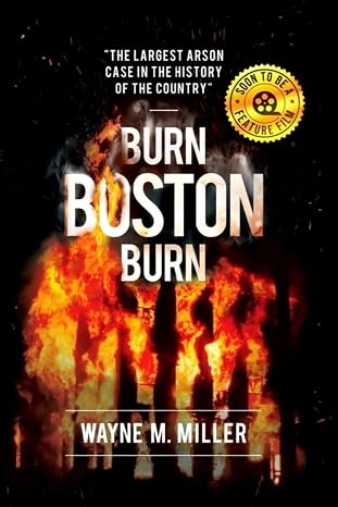 Burn Boston Burn: The Story of the Largest Arson Case in the History of the Country (True Crime Investigations)