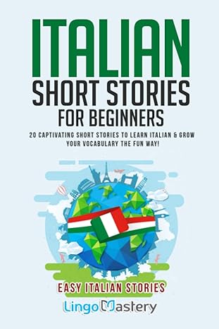 Italian Short Stories for Beginners: 20 Captivating Short Stories to Learn Italian & Grow Your Vocabulary the Fun Way! (Easy Italian Stories)