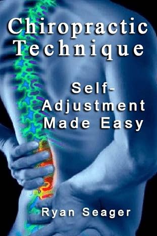 Chiropractic Technique: Self Adjustment Made Easy