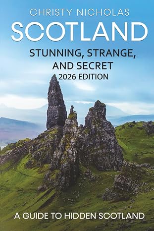 Scotland: Stunning Strange and Secret: A Guide to Hidden Scotland (The Hidden Gems Series)