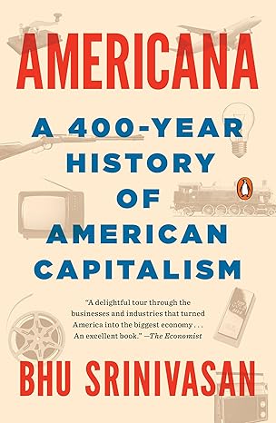 Americana: A 400-Year History of American Capitalism