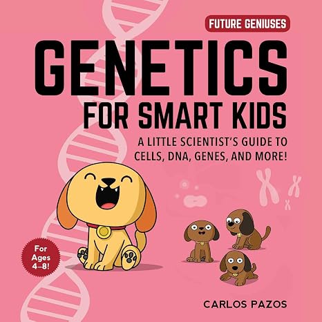 Genetics for Smart Kids: A Little Scientist's Guide to Cells, DNA, Genes, and More! (3) (Future Geniuses)