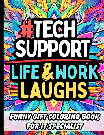 Tech Support Life & Laughs: Funny Gift Coloring Book for IT Specialists, Support Teams & Office Tech Wizards: Relatable Quotes and Stress-Relief Pages With Clean Humor Help Desk