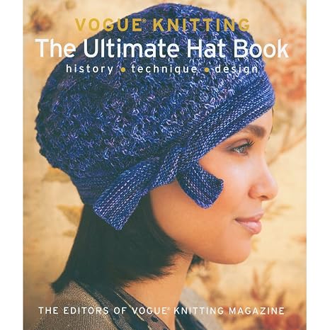 Vogue Knitting The Ultimate Hat Book: History * Technique * Design