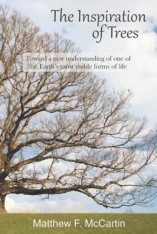 The Inspiration of Trees: Toward a new understanding of one of the Earth's most visible forms of life