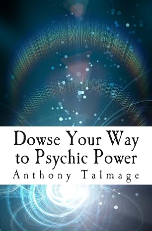 Dowse Your Way to Psychic Power: The Ultimate Short-cut to Other Dimensions (Psychic Mind)