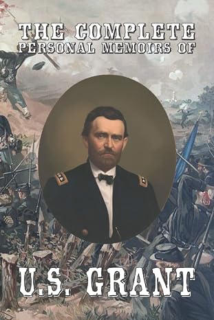 The Complete Personal Memoirs of Ulysses S. Grant