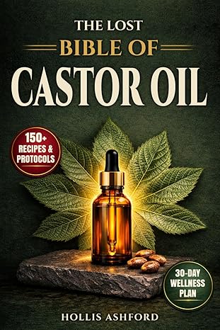 The Lost Bible of Castor Oil: Unlocking Natures Healing Power with the Miracle Oil Doctors Don't Want You to Know About Ancient Secrets for Radiant Beauty and Long-Term Wellbeing