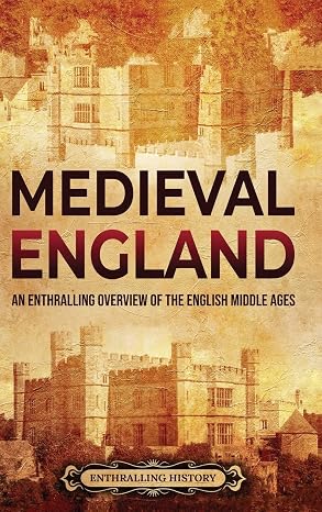 Medieval England: An Enthralling Overview of the English Middle Ages