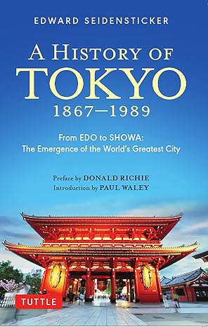 A History of Tokyo 1867-1989: From EDO to SHOWA: The Emergence of the World's Greatest City (Tuttle Specials)