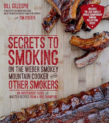 Secrets to Smoking on the Weber Smokey Mountain Cooker and Other Smokers: An Independent Guide with Master Recipes from a BBQ Champion